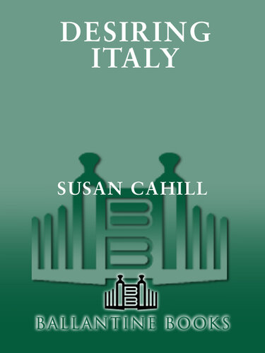 Desiring Italy: Women Writers Celebrate the Passions of a Country and Culture