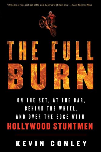 The Full Burn: On the Set, at the Bar, Behind the Wheel, and Over the Edge with Hollywood Stuntmen