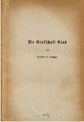 Die Grafschaft Glatz : Ihre Natur und deren Beziehungen zu Geschichte und Leben der Menschen