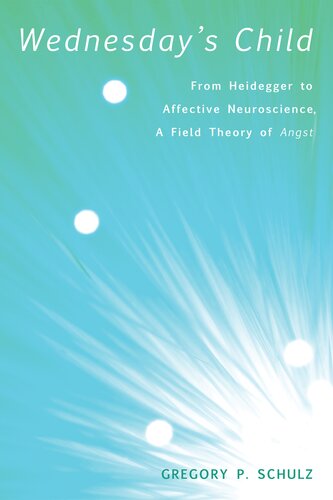 Wednesday's Child: From Heidegger to Affective Neuroscience, a Field Theory of Angst