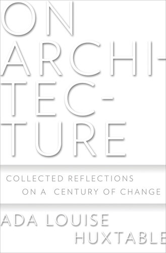 On Architecture: Collected Reflections on a Century of Change