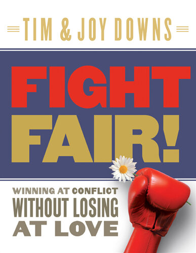 Fight Fair: Winning at Conflict without Losing at Love