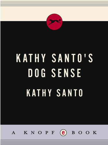 Kathy Santo's Dog Sense: Everything You Need to Know about Raising, Training, and Understanding the Dog in Your Life