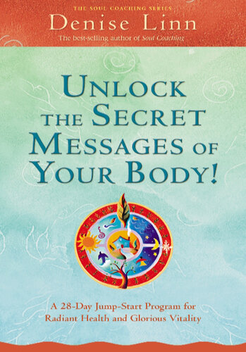 Unlock the Secret Messages of Your Body!: A 28-Day Jump-Start Program for Radiant Health and Glorious Vitality