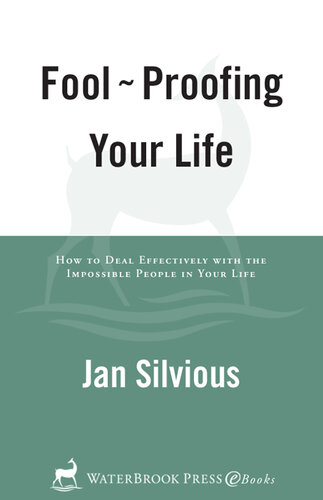Foolproofing Your Life: How to Deal Effectively with the Impossible People in Your Life