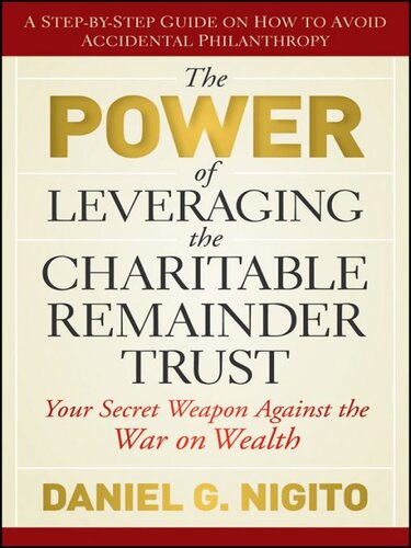 The Power of Leveraging the Charitable Remainder Trust: Your Secret Weapon Against the War on Wealth