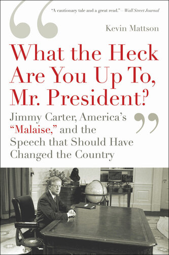 'What the Heck Are You Up To, Mr. President?': Jimmy Carter, America's 'Malaise,' and the Speech That Should Have Changed the Country