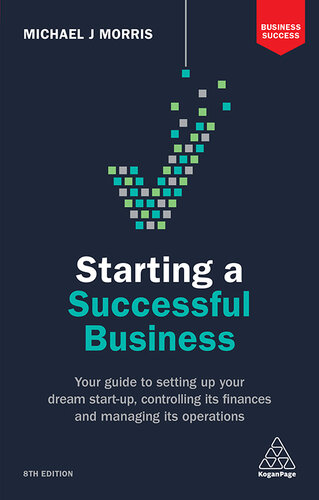 Starting a Successful Business: Your Guide to Setting Up Your Dream Start-Up, Controlling Its Finances and Managing Its Operations
