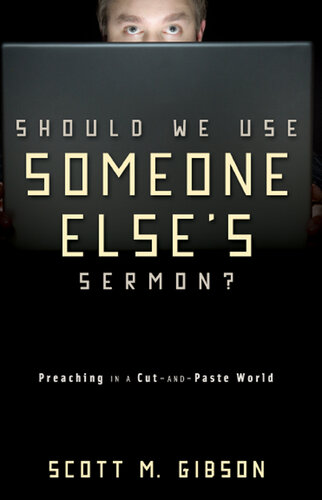 Should We Use Someone Else's Sermon?: Preaching in a Cut-and-Paste World