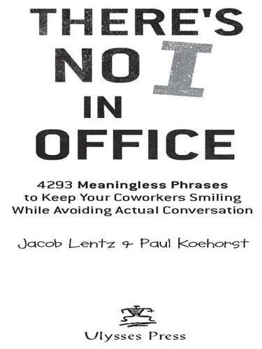 There's No I in Office: 4293 Meaningless Phrases to Keep Your Coworkers Smiling While Avoiding Actual Conversation