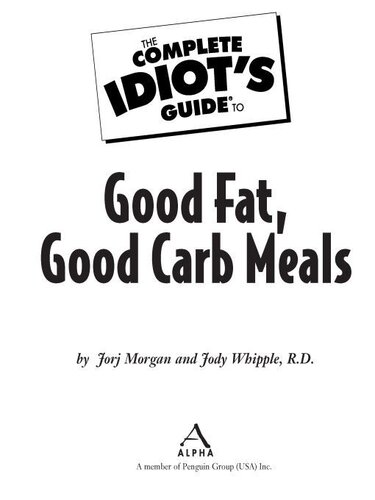 The Complete Idiot's Guide to Good Fat, Good Carb Meals