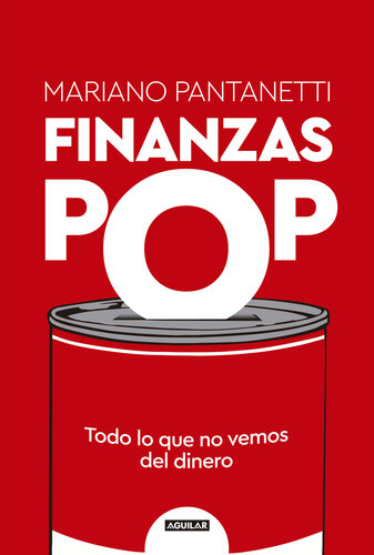 Finanzas Pop: Todo lo que no vemos del dinero