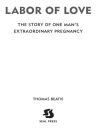 Labor of Love: The Story of One Man's Extraordinary Pregnancy