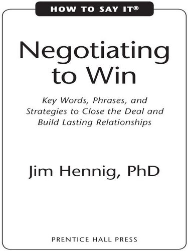 How to Say It: Negotiating to Win: Key Words, Phrases, and Strategies to Close the Deal and Build Lasting Relationships