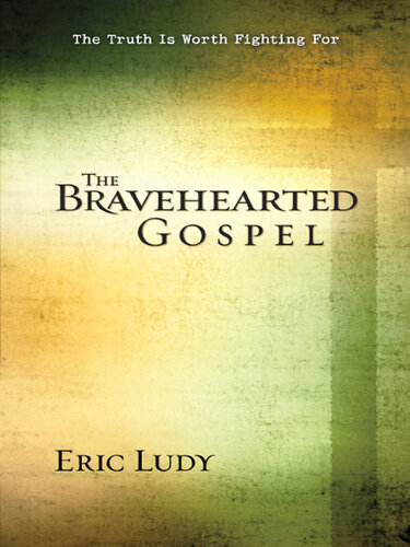 The Bravehearted Gospel: The Truth Is Worth Fighting For