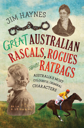 Great Australian Rascals, Rogues and Ratbags: Australia's most colourful criminal characters