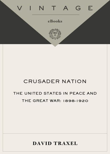 Crusader Nation: The United States in Peace and the Great War: 1898-1920