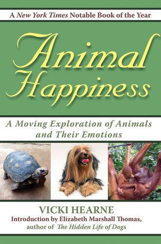 Animal Happiness: Moving Exploration of Animals and Their Emotions--From Cats and Dogs to Orangutans and Tortoises
