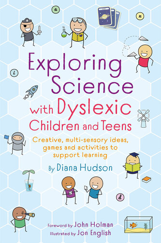 Exploring Science with Dyslexic Children and Teens: Creative, multi-sensory ideas, games and activities to support learning