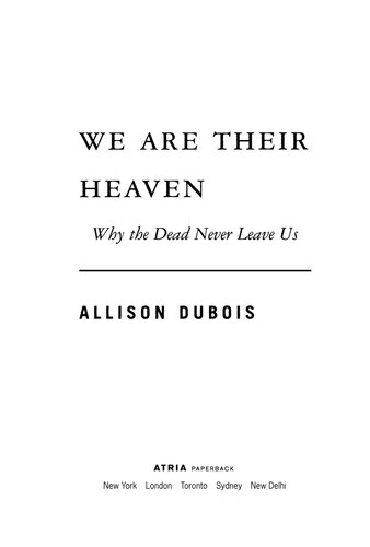 We Are Their Heaven: Why the Dead Never Leave Us