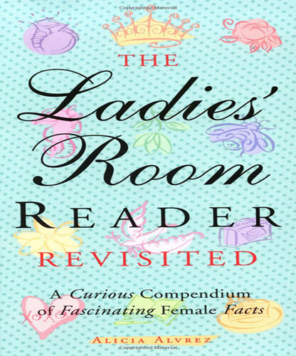 The Ladies' Room Reader Revisited: A Curious Compendium of Fascinating Female Facts