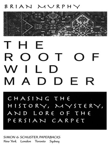 The Root of Wild Madder: Chasing the History, Mystery, and Lore of the Persian Carpet