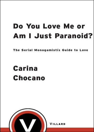 Do You Love Me or Am I Just Paranoid?: The Serial Monogamist's Guide to Love