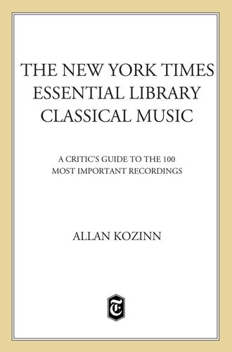 The New York Times Essential Library: Classical Music: A Critic's Guide to the 100 Most Important Recordings