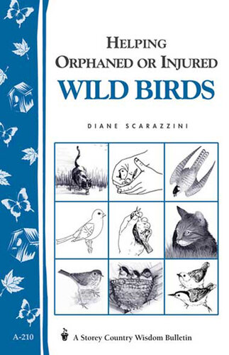 Helping Orphaned or Injured Wild Birds: Storey's Country Wisdom Bulletin A-210