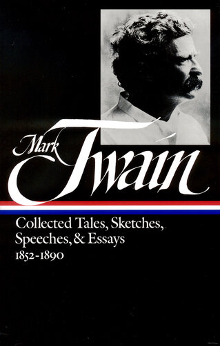 Mark Twain: Collected Tales, Sketches, Speeches, and Essays Volume 1 1852-1890 (LOA #60)