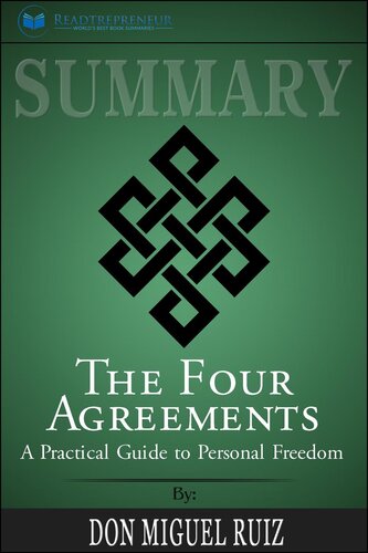 Summary of the Four Agreements: A Practical Guide to Personal Freedom (a Toltec Wisdom Book) by Don Miguel Ruiz
