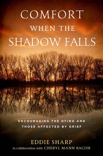 Comfort When the Shadow Falls: Encouraging the Dying and Those Affected By Grief