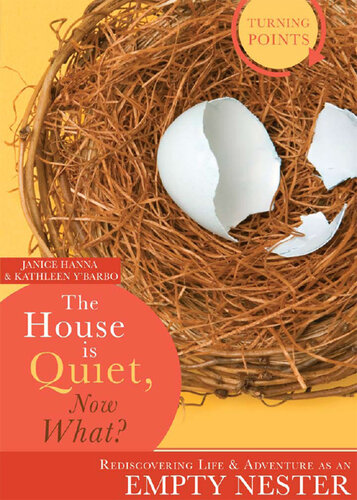 The House is Quiet, Now What?: Rediscovering Life & Adventure as an Empty Nester
