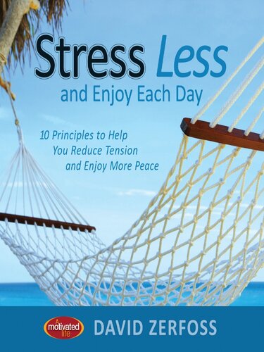 Stress Less and Enjoy Each Day: 10 Principles to Help You Reduce Tension and Enjoy More Peace