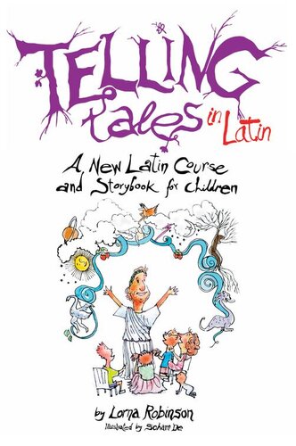 Telling Tales in Latin: A New Latin Course and Storybook for Children