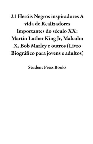 21 Heróis Negros inspiradores: A vida de Realizadores Importantes do século XX: Martin Luther King Jr, Malcolm X, Bob Marley e outros (Livro Biográfico para jovens e adultos)