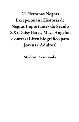 21 Heroínas Negras Excepcionais: História de Negras Importantes do Século XX: Daisy Bates, Maya Angelou e outras (Livro biográfico para Jovens e Adultos)