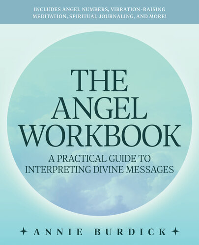 The Angel Workbook: A Practical Guide to Interpreting Divine Messages — Includes Angel Numbers, Vibration-Raising Meditation, Spiritual Journaling, and More!