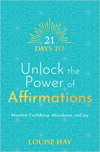 21 Days to Unlock the Power of Affirmations: Manifest Confidence, Abundance, and Joy