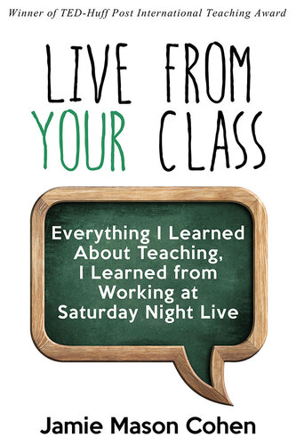 Live from Your Class: Everything I Learned about Teaching, I Learned from Working at Saturday Night Live