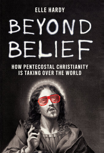 Beyond Belief: How Pentecostal Christianity Is Taking Over the World