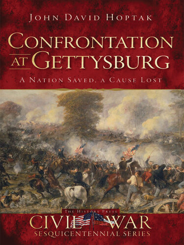 Confrontation at Gettysburg: A Nation Saved, A Cause Lost