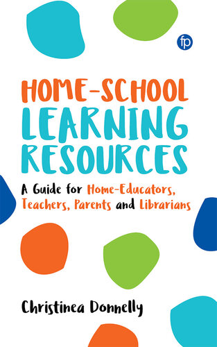 Home-School Learning Resources: A Guide for Home-Educators, Teachers, Parents and Librarians