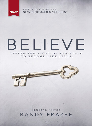 Believe, NKJV: Living the Story of the Bible to Become Like Jesus