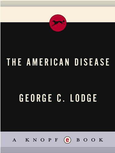 The American Disease: Why the American economic system is faltering . . . and how the trend can be changed with a minimum of crisis