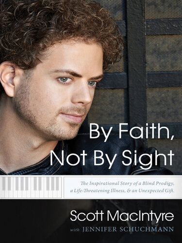 By Faith, Not by Sight: The Inspirational Story of a Blind Prodigy, a Life-Threatening Illness, and an Unexpected Gift