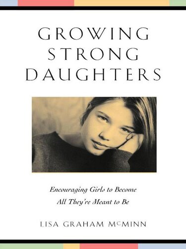 Growing Strong Daughters: Encouraging Girls To Become All They're Meant To Be