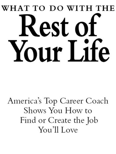 What to Do with The Rest of Your Life: America's Top Career Coach Shows You How to Find or Create the Job You'll LOVE