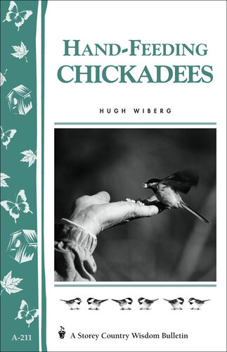 Hand-Feeding Chickadees: Storey's Country Wisdom Bulletin A-211