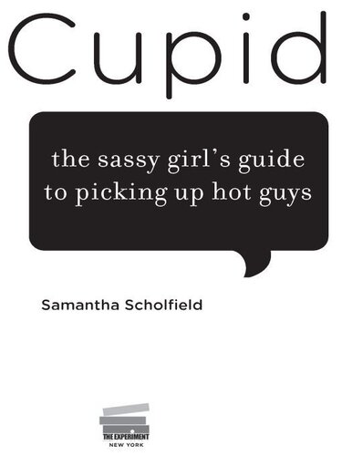 Screw Cupid: The Sassy Girl's Guide to Picking Up Hot Guys